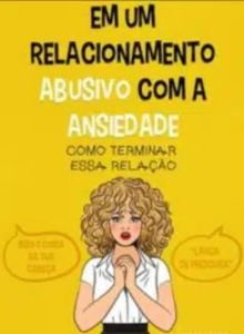 Em Um Relacionamento Abusivo Com A Ansiedade