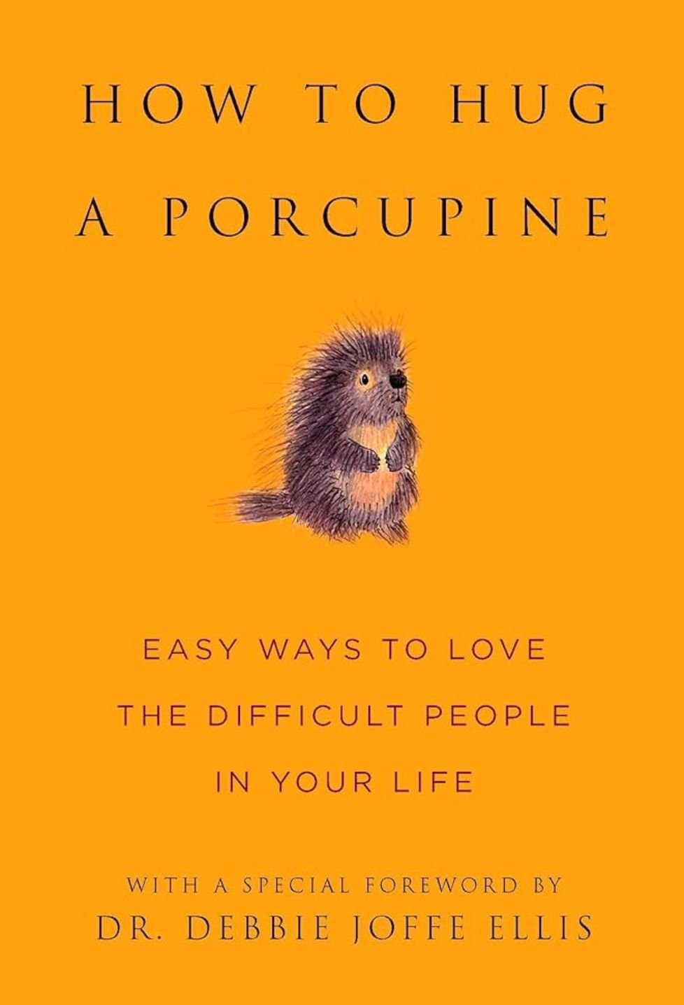 How to Hug a Porcupine Dr.Debbie Joffe Ellis